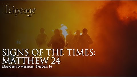 【世系】S3 – 第16集&nbsp;时兆：马太福音24章